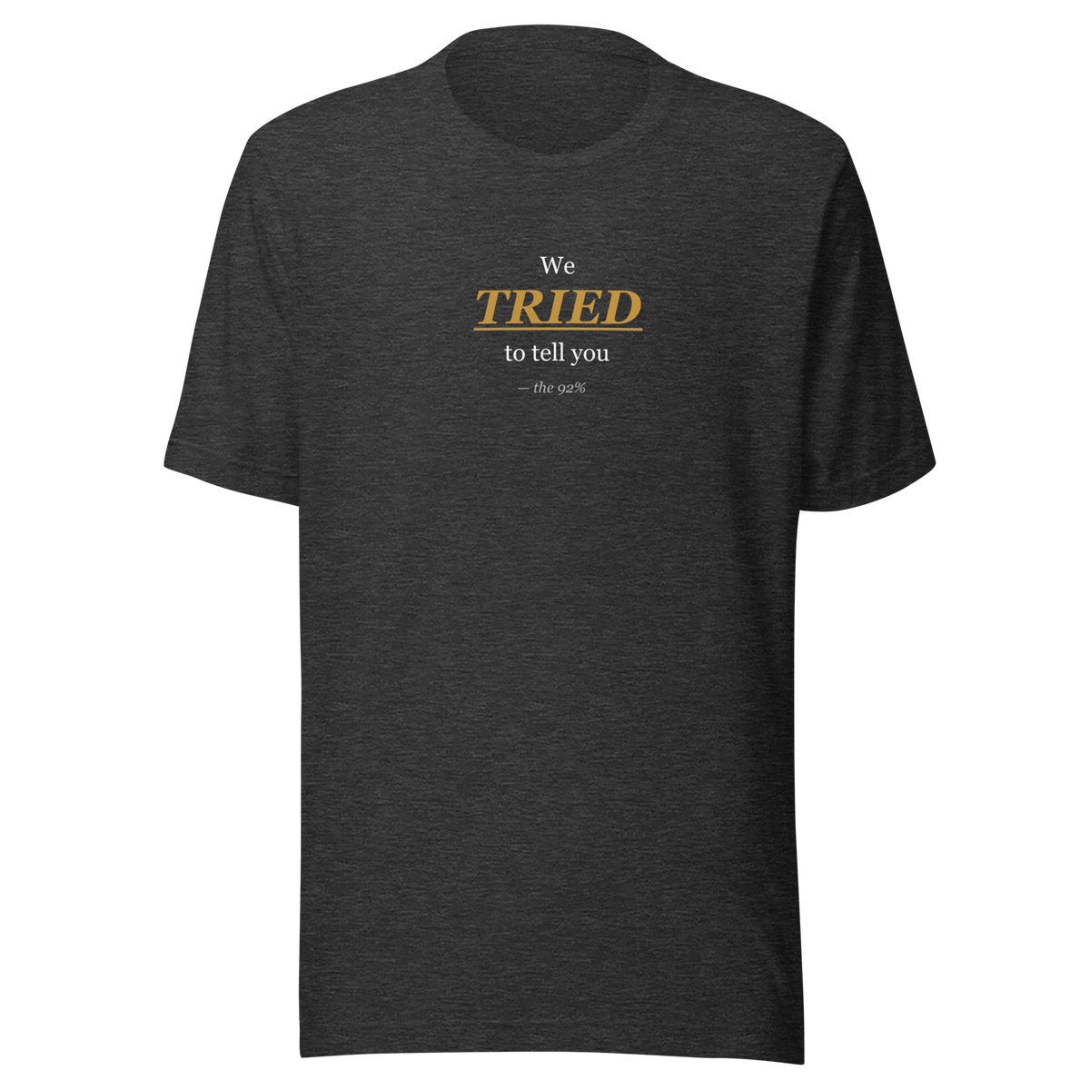 We Tried to Tell You — Statement Tee