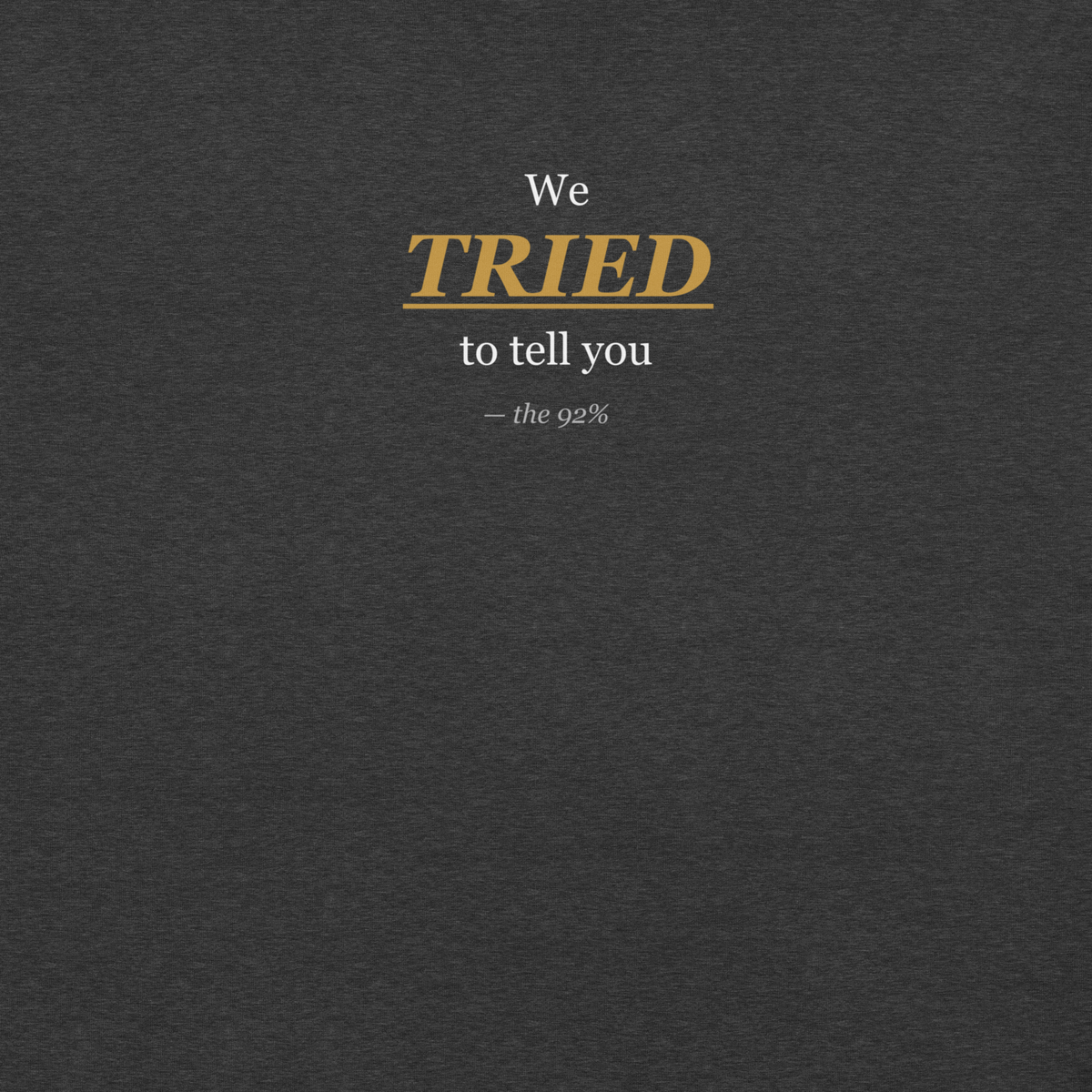 We Tried to Tell You — Statement Tee